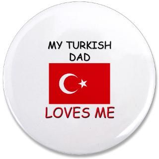 Dad Gifts  Dad Buttons  My TURKISH DAD Loves Me 3.5 Button