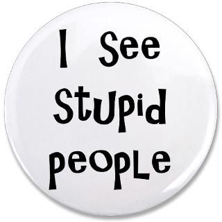 Dumb Gifts  Dumb Buttons  i see stupid people 3.5 Button