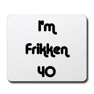 Frikken 40 : 40th Birthday T Shirts & Party Gift Ideas