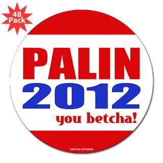 Palin 2012   you betcha 3 Lapel Sticker (48 for $30.00
