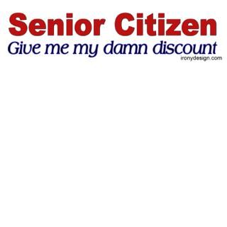 Senior Citizen Discount : Irony Design Fun Shop   Humorous & Funny T