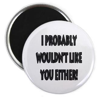 probably dont like you either 2.25 Button (10
