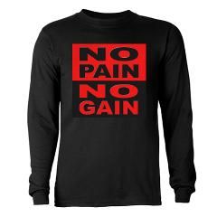 No Pain No Gain Long Sleeve T Shirt by stickem2