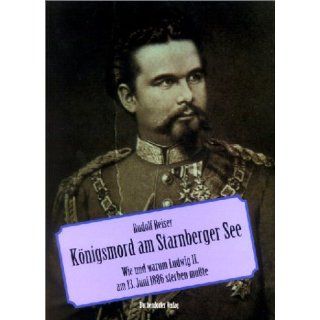 Königsmord am See. Wie und warum Ludwig II. am 13. Juni 1886 sterben