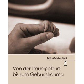 Von der Traumgeburt bis zum Geburtstrauma Bettina Schiller