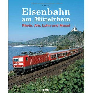 Eisenbahn am Mittelrhein Rhein, Ahr, Lahn und Mosel Udo