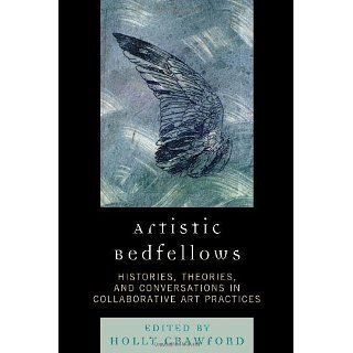 Artistic Bedfellows Histories, Theories and Conversations in