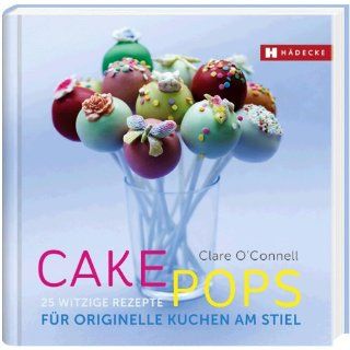 Cakepops 25 witzige Rezepte für originelle Kuchen am Stiel 