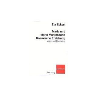Maria und Mario Montessoris Kosmische Erziehung Ela Eckert