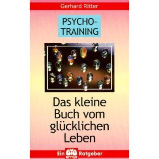 Psycho Training. Das kleine Buch vom glücklichen Leben: 