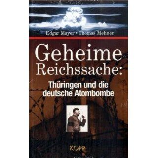 Geheime Reichssache: Thüringen und die deutsche Atombombe: 