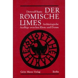 Der Römische Limes. Archäologische Ausflüge zwischen Rhein und