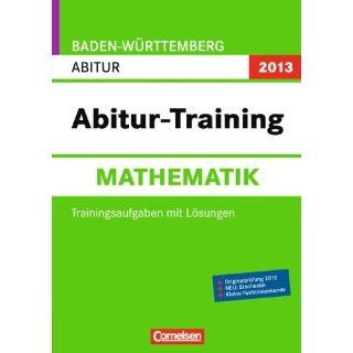 Abitur Training Mathematik   Baden Württemberg 2013 Arbeitsbuch mit