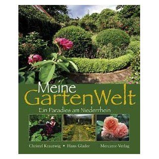 Meine Gartenwelt Ein Paradies am Niederrhein Christel