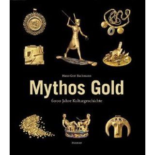 Mythos Gold: 6000 Jahre Kulturgeschichte: Hans Gert