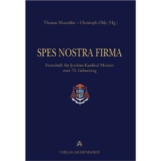 Spes Nostra Firma Festschrift für Joachim Kardinal Meisner zum 75