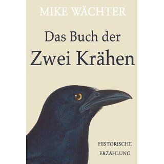 Das Buch der zwei Krähen. Historische Erzählung eBook: Mike Wächter