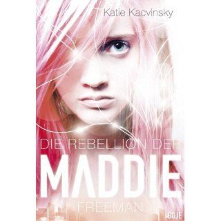 Die Rebellion der Maddie Freeman eBook Katie Kacvinsky, Ulrike Nolte