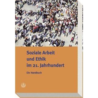 Soziale Arbeit und Ethik im 21. Jahrhundert Ein Handbuch 
