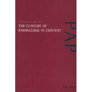 The Closure of Knowledge in Context Antonia Barke Bücher