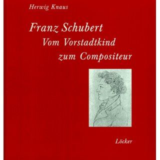 Franz Schubert. Vom Vorstadtkind zum Compositeur Herwig