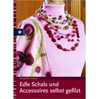 Edle Schals und Accessoires selbst gefilzt Susanne Vieser