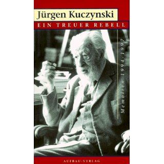 Ein treuer Rebell. Memoiren 1994 1997 Jürgen Kuczynski