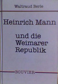 Waltraud Berle Heinrich Mann und die Weimarer Republik.