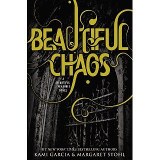 Beautiful Chaos (Beautiful Creatures, Book 3) Kami Garcia