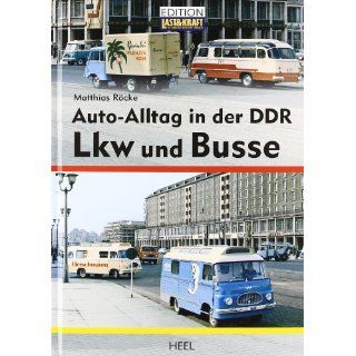 Auto Alltag in der DDR LKW und Busse Matthias Röcke