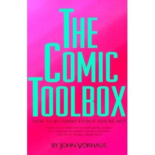 The Comic Toolbox How to Be Funny Even If Youre Not How to Be Funny