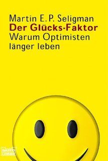 Der Glücks Faktor Warum Optimisten länger leben Martin