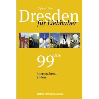 Dresden für Liebhaber 99 Orte überraschend.anders Peter