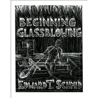 Beginning Glassblowing Edward T. Schmid Englische Bücher