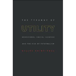 The Tyranny of Utility: Behavioral Social Science and the Rise of