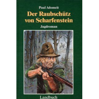 Der Raubschütz von Scharfenstein. Jagdroman Paul Adomeit