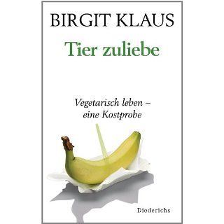 Tier zuliebe. Vegetarisch leben   eine Kostprobe eBook Birgit Klaus