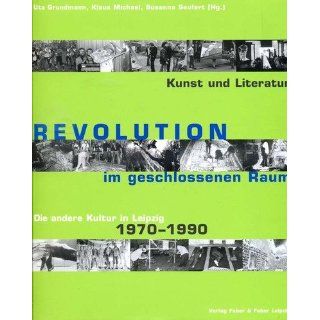 Revolution im geschlossenen Raum. Die andere Kultur in Leipzig 1970