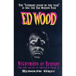 Nightmare of Ecstasy The Life and Art of Edward D. Wood, Jr. 