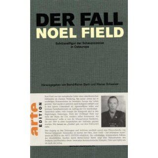 Der Fall Noel Field 1. Schlüsselfigur der Schauprozesse in Osteuropa