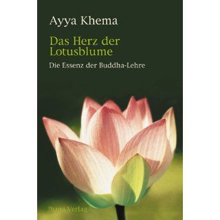 Das Herz der Lotusblume   Die Essenz der Buddha Lehre Ayya