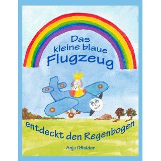 Das kleine blaue Flugzeug entdeckt den Regenbogen eBook Anja Offelder