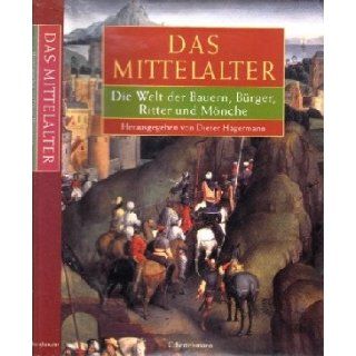 Das Mittelalter die Welt der Bauern, Bürger, Ritter und Mönche