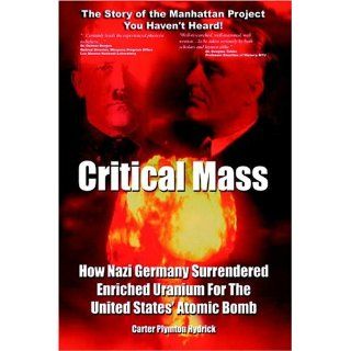 Critical Mass How Nazi Germany Surrendered Enriched Uranium for the