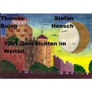 1001 Geschichten im Weltall eBook: Stefan Hensch, Thomas Bajog: 