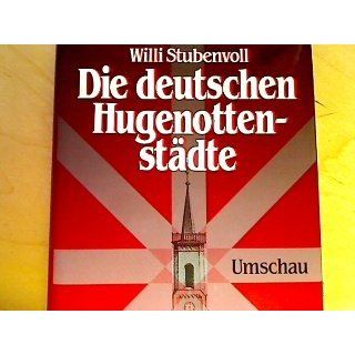 Die deutschen Hugenottenstädte Willi Stubenvoll Bücher