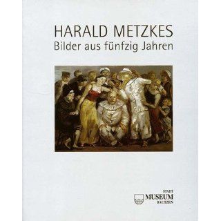 Harald Metzkes. Bilder aus fünfzig Jahren. Malerei, Zeichnung