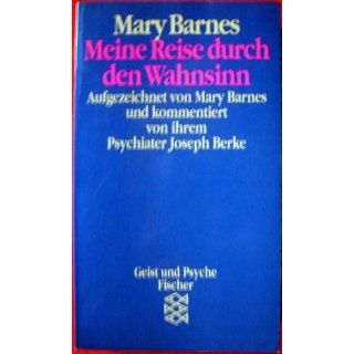 Meine Reise durch den Wahnsinn.: Mary Barnes, Joseph Berke