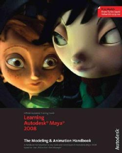 Learning Autodesk Maya 2008: The Modeling & Animation Handbook