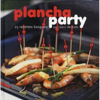 PLANCHA PARTY ; 25 RECETTES BASQUES   Achat / Vente livre Cédric
